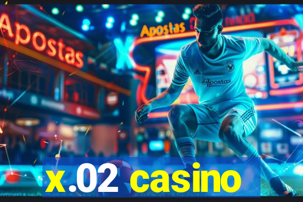 x.02 casino